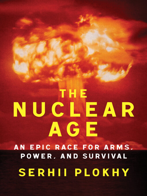 Title details for The Nuclear Age by Serhii Plokhy - Available